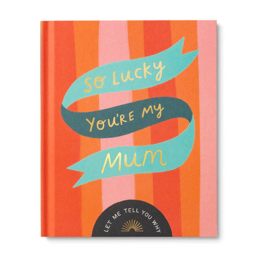 SO LUCKY YOU'RE MY MUM