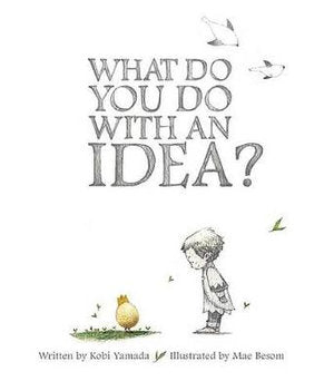 WHAT DO YOU DO WITH AN IDEA